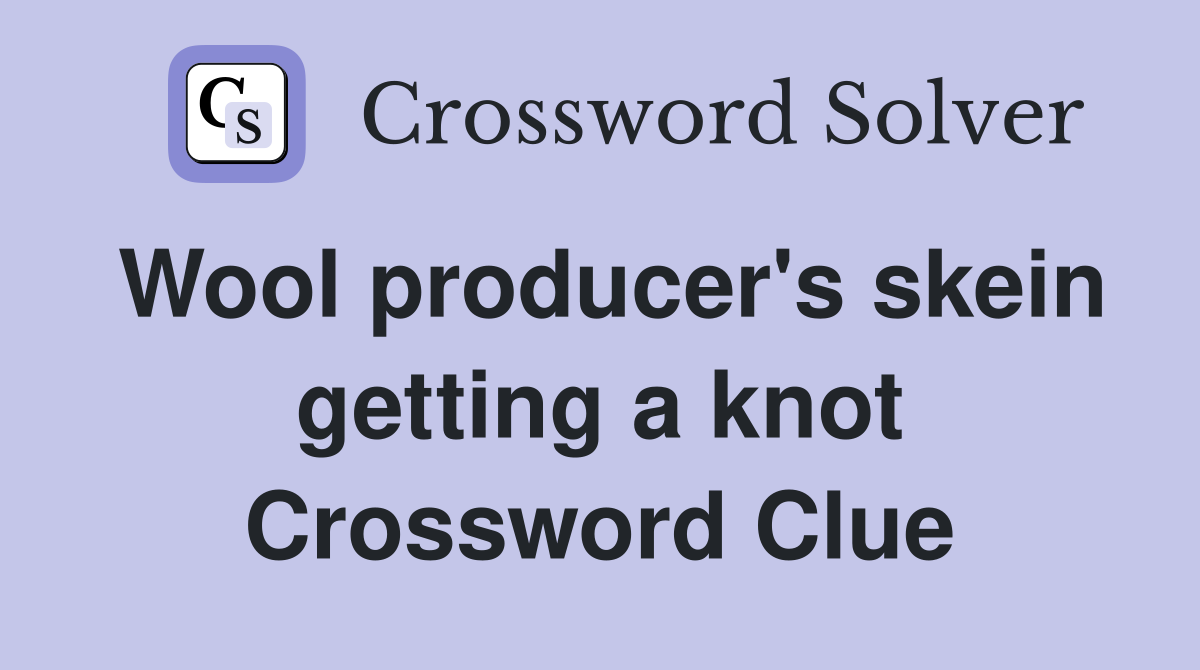 Wool producer's skein getting a knot Crossword Clue