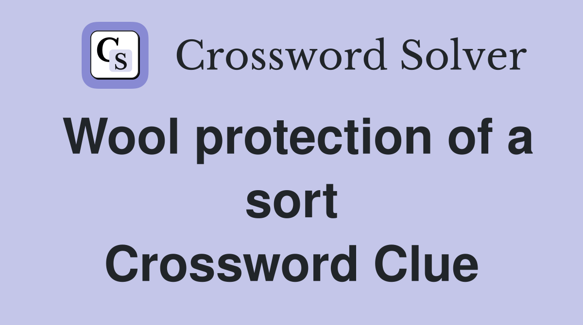 Wool protection of a sort Crossword Clue
