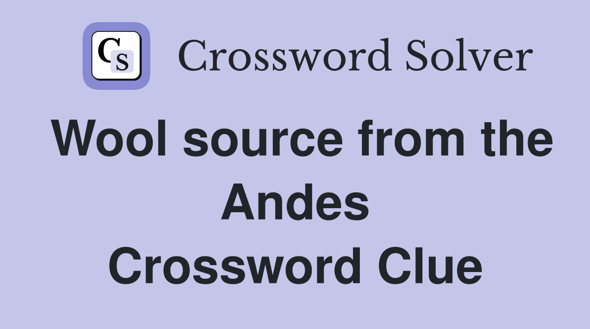 Wool source from the Andes Crossword Clue