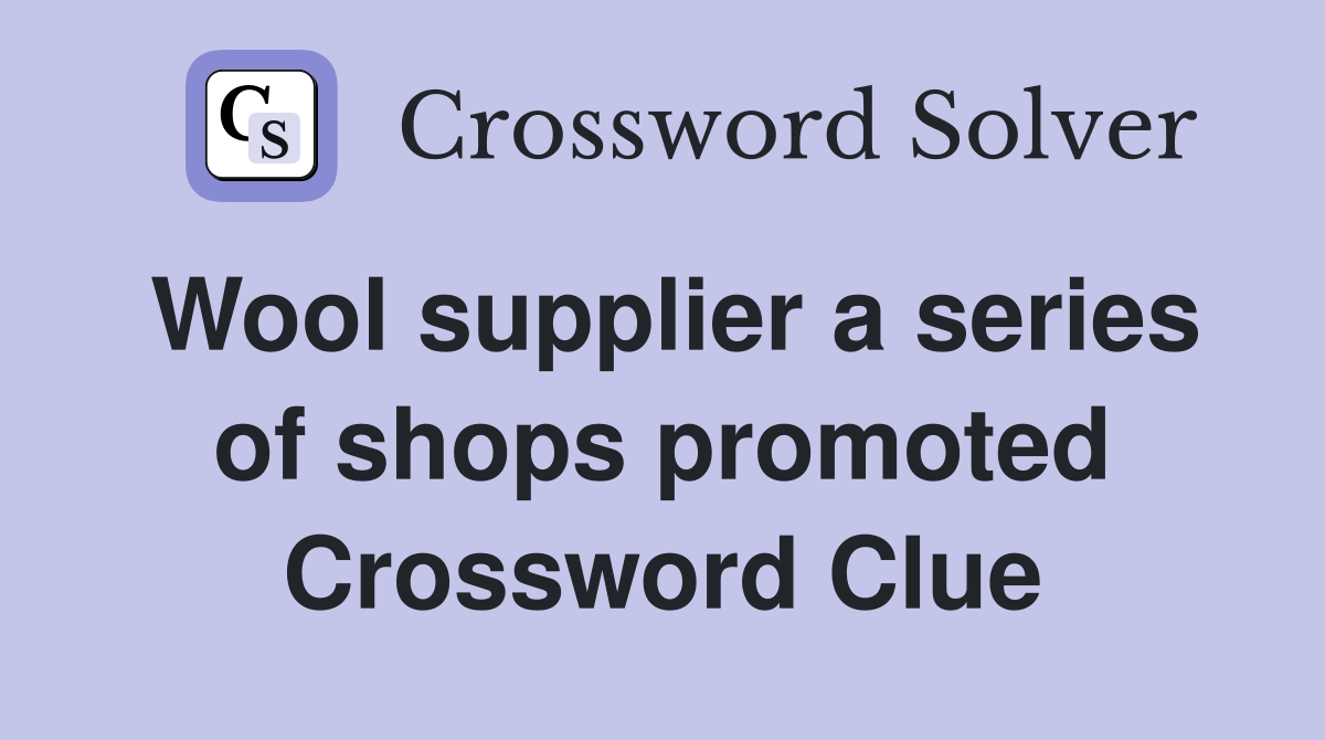 Wool supplier a series of shops promoted Crossword Clue