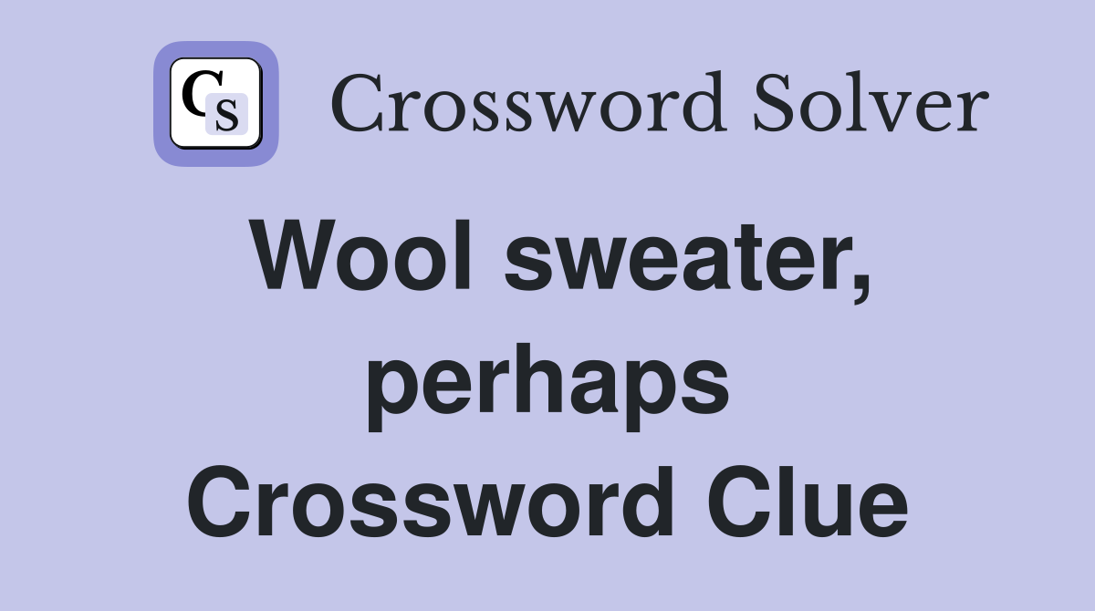 Wool sweater, perhaps Crossword Clue