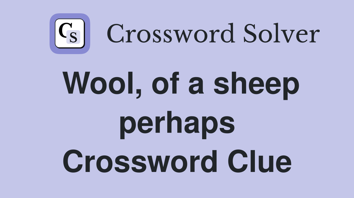 Wool, of a sheep perhaps Crossword Clue