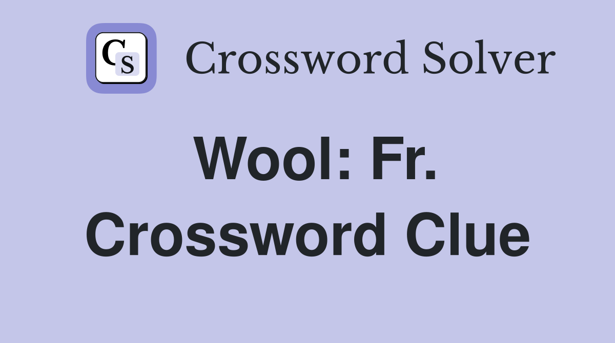 Wool: Fr. Crossword Clue