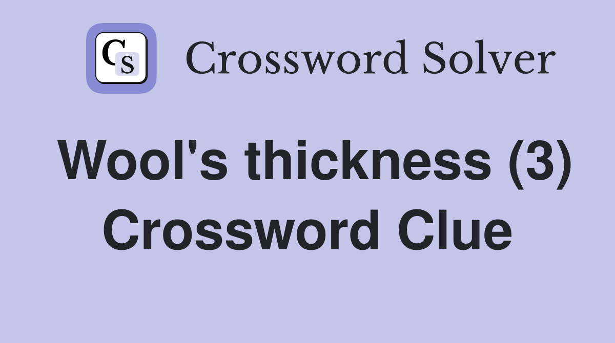 Wool's thickness (3) Crossword Clue