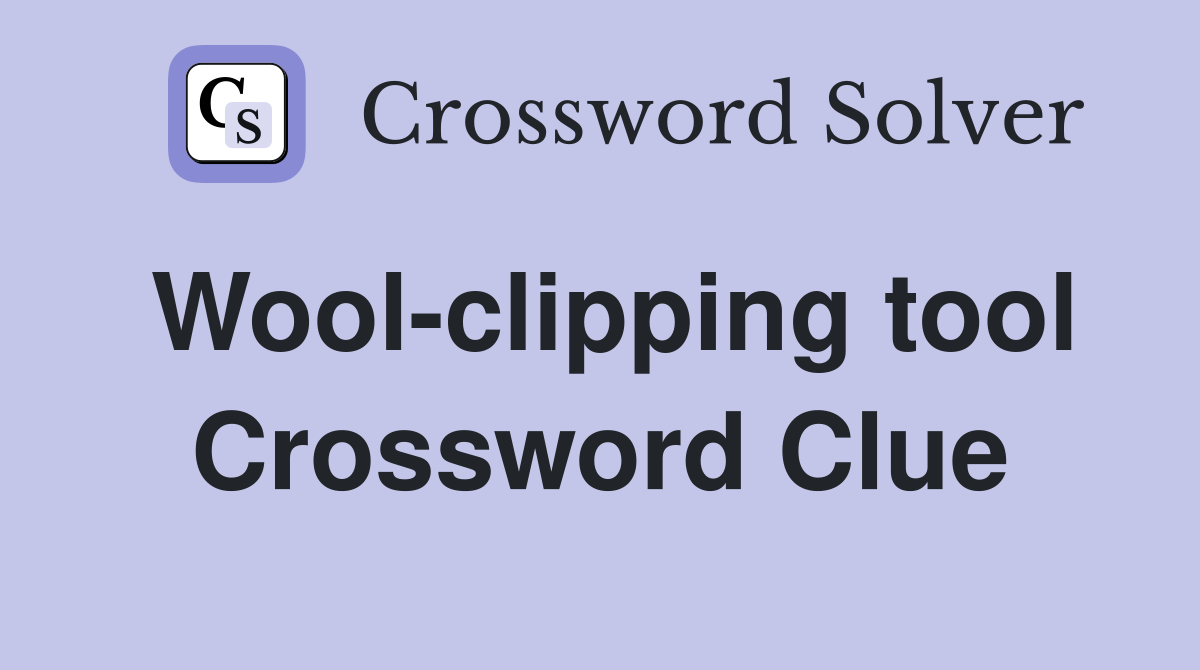 Wool-clipping tool Crossword Clue