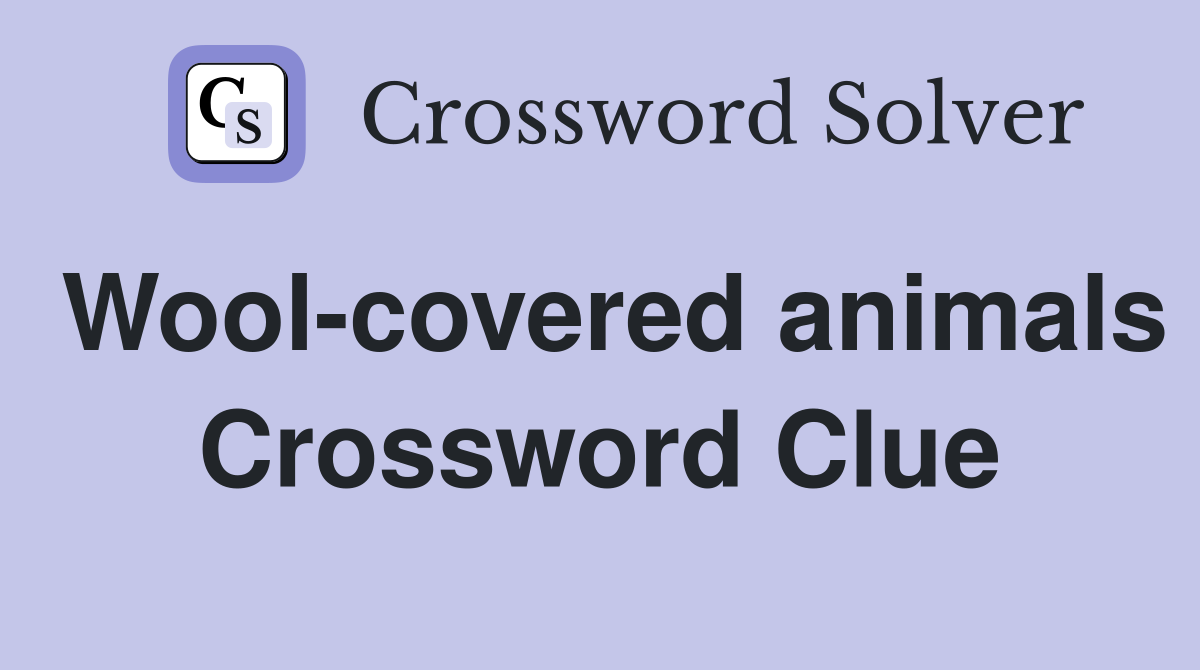 Wool-covered animals Crossword Clue
