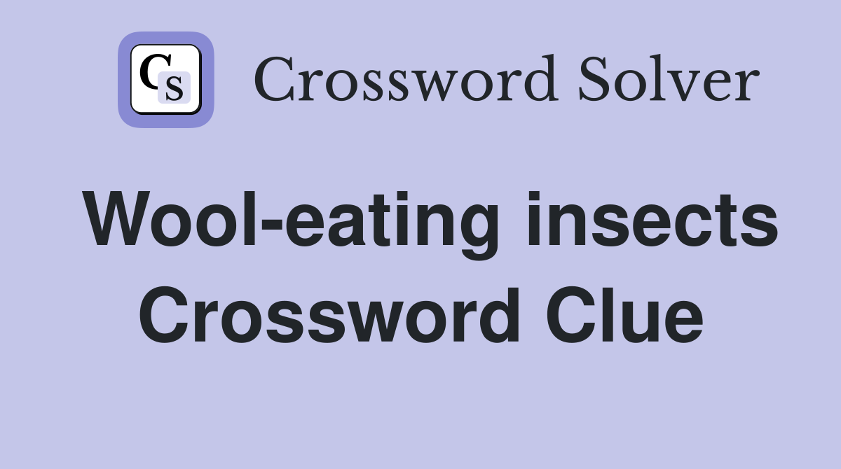 Wool-eating insects Crossword Clue