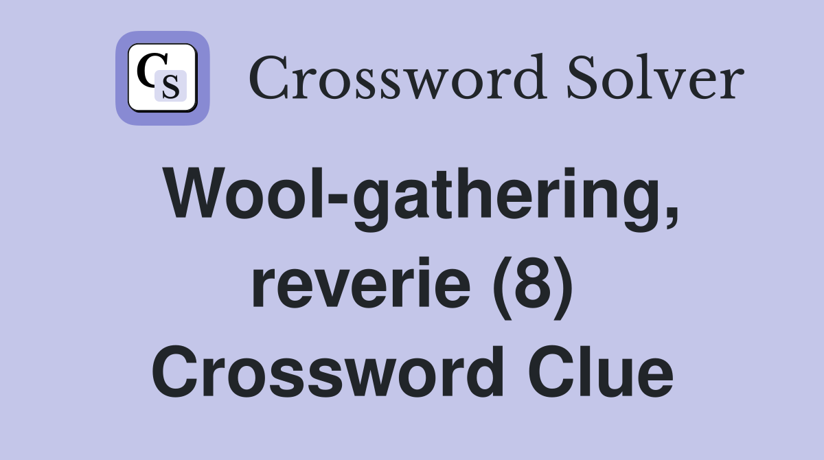 Wool-gathering, reverie (8) Crossword Clue