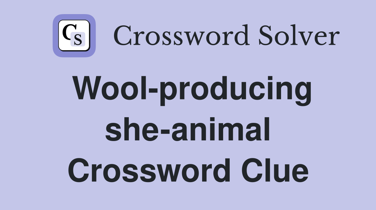 Wool-producing she-animal Crossword Clue