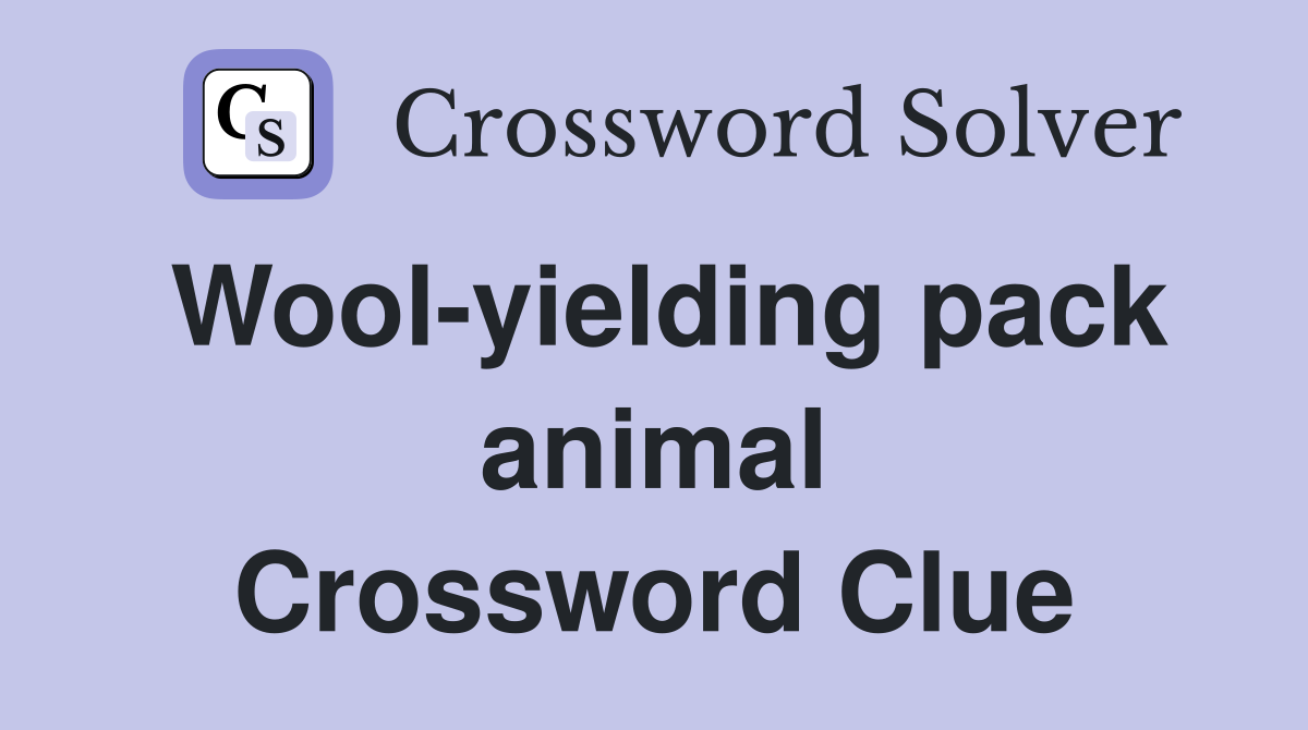 Wool-yielding pack animal Crossword Clue