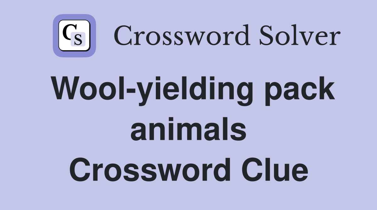 Wool-yielding pack animals Crossword Clue