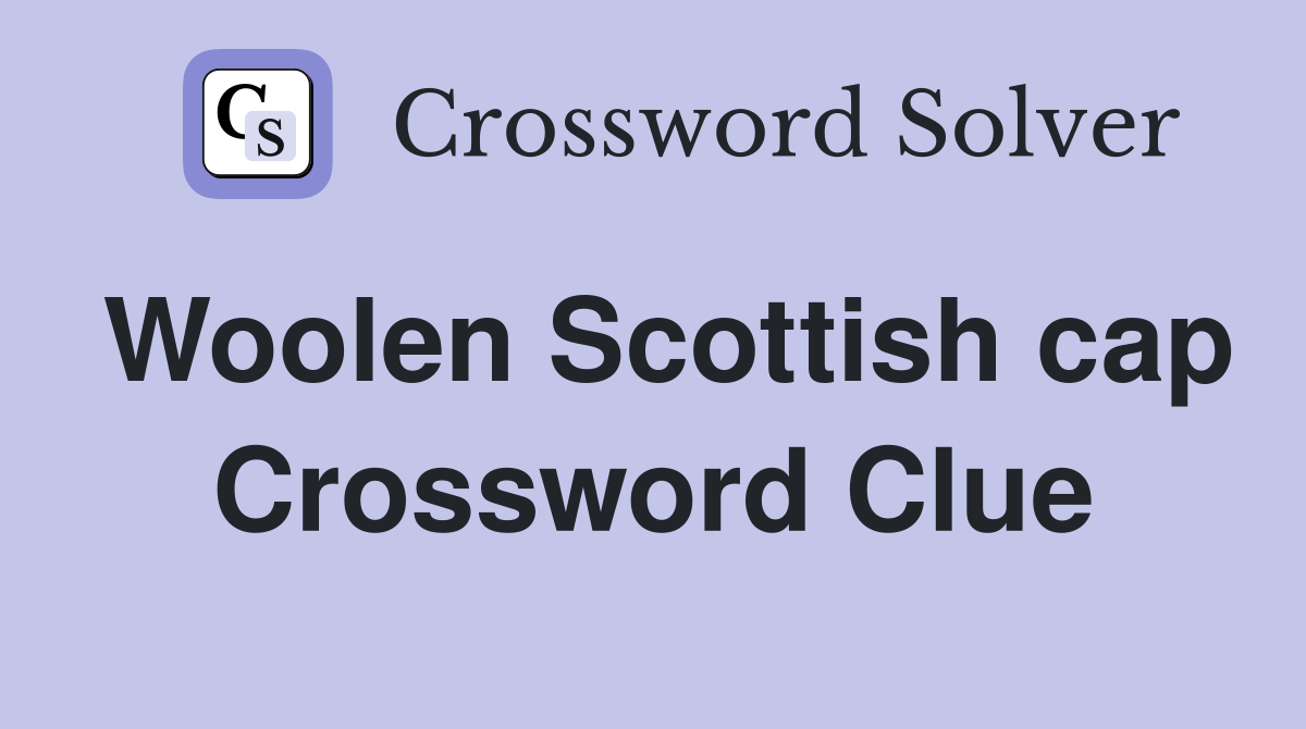 Woolen Scottish cap Crossword Clue