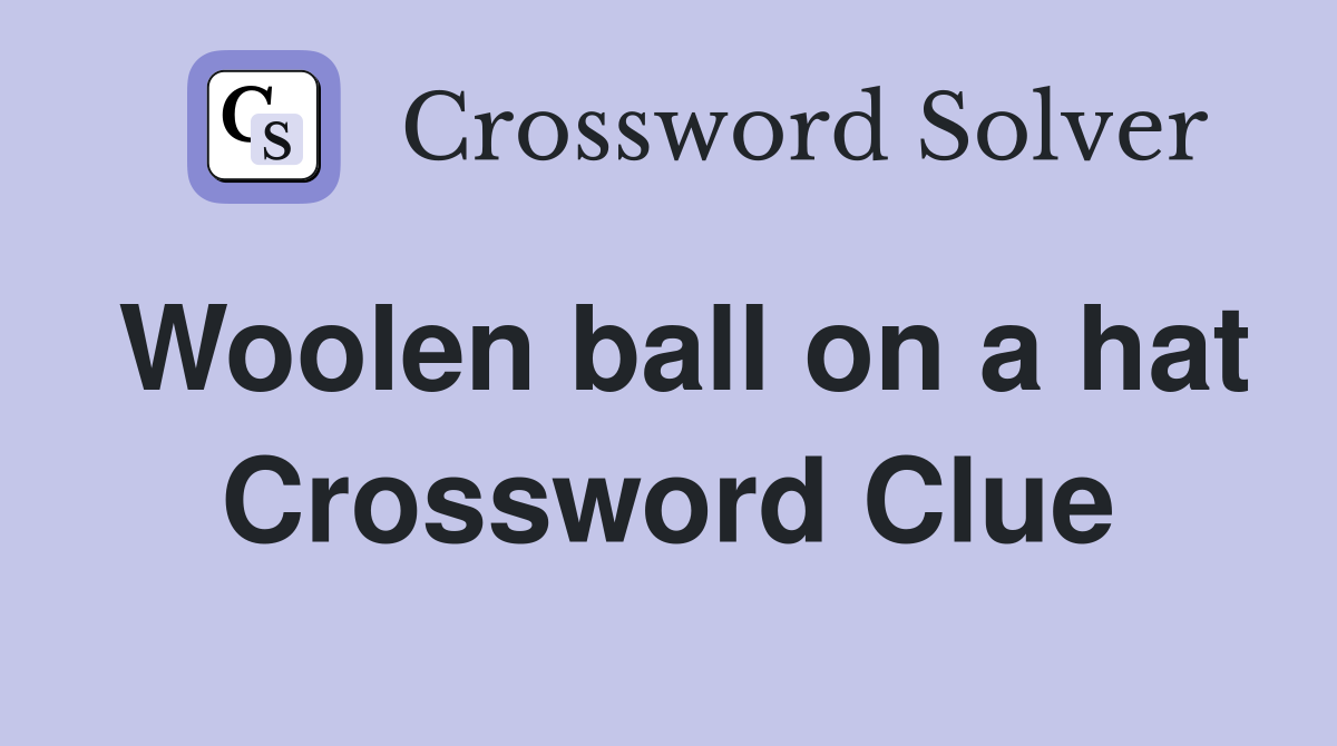 Woolen ball on a hat Crossword Clue