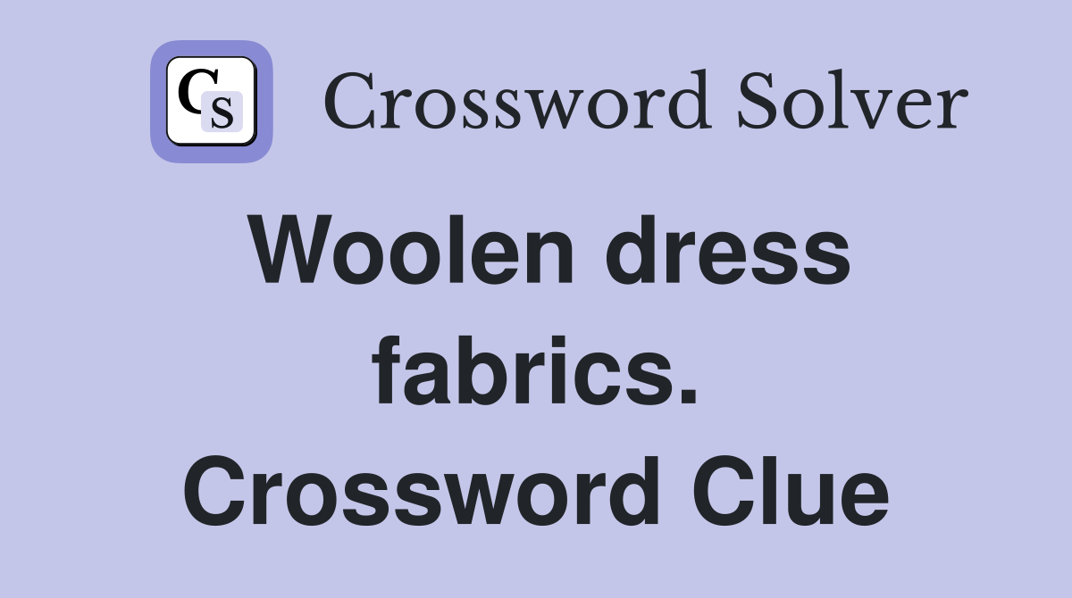 Woolen dress fabrics. Crossword Clue