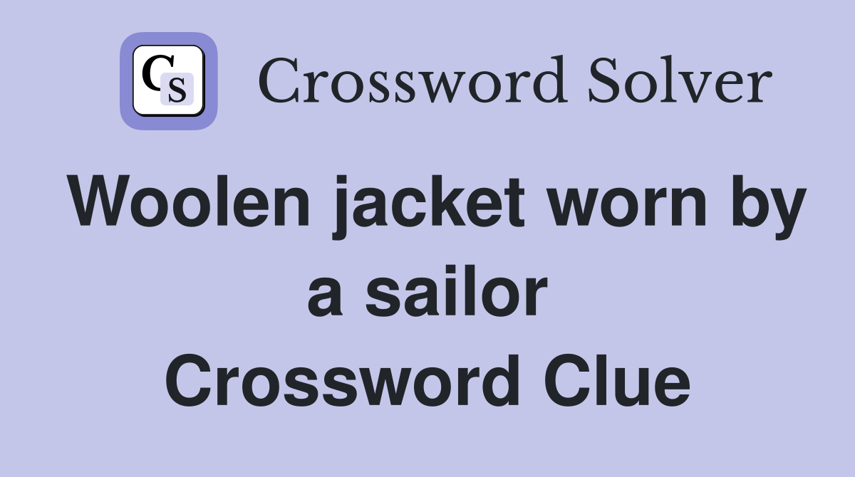 Woolen jacket worn by a sailor Crossword Clue