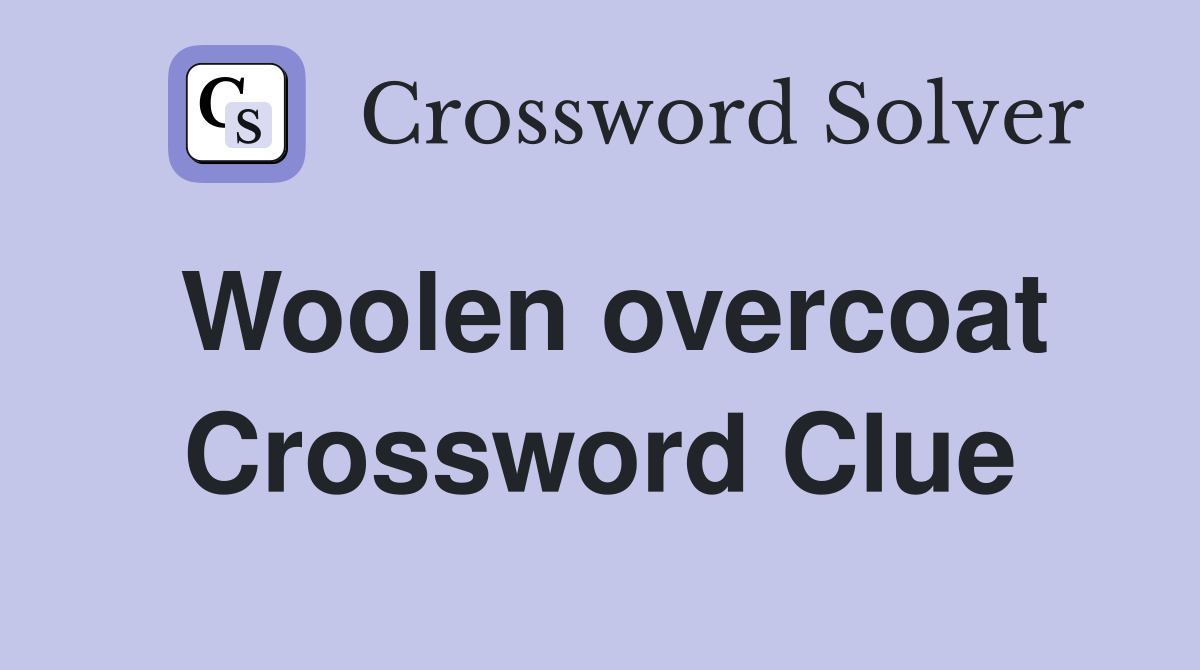 Woolen overcoat Crossword Clue