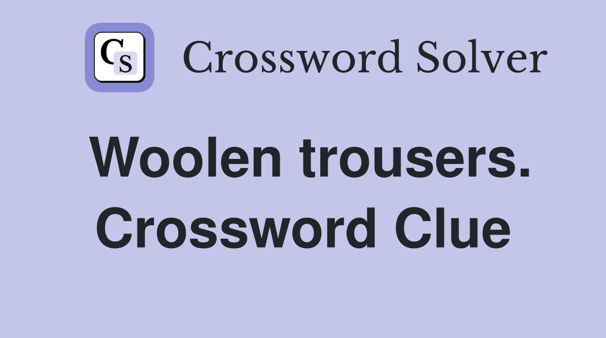 Woolen trousers. Crossword Clue