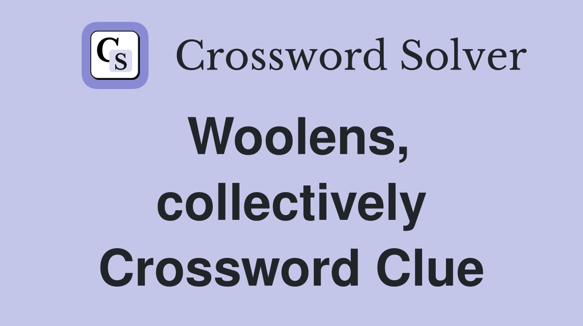 Woolens, collectively Crossword Clue