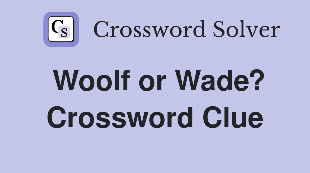 Woolf or Wade? Crossword Clue
