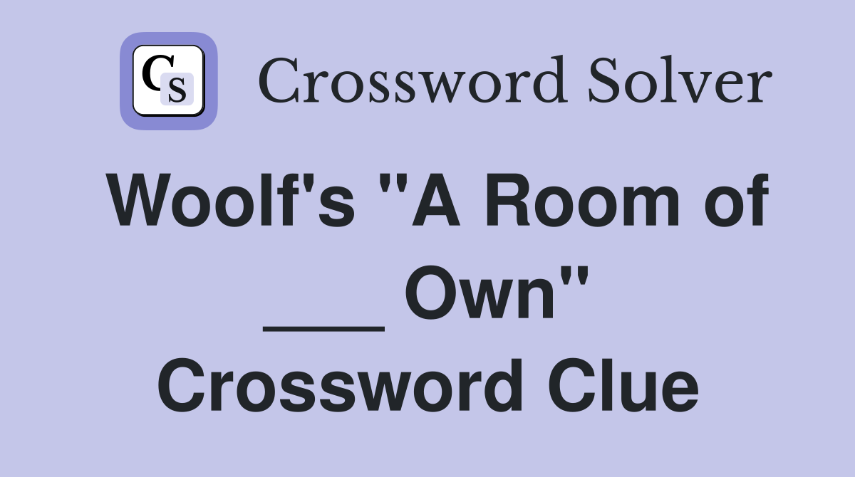 Woolf's "A Room of ___ Own" Crossword Clue