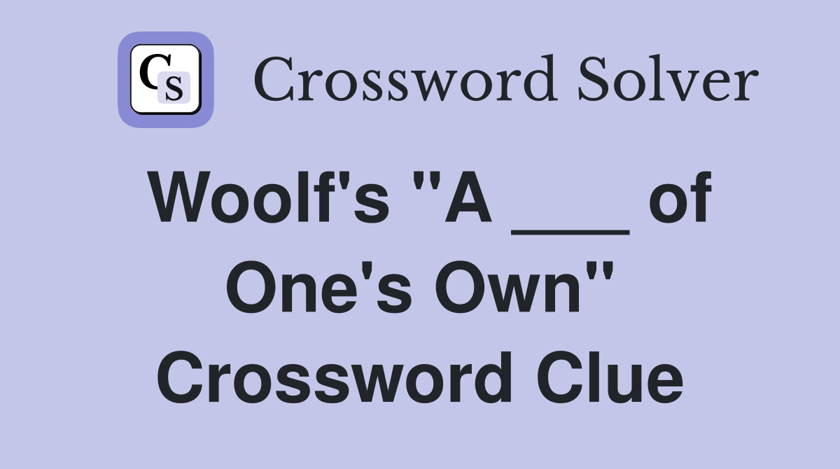 Woolf's "A ___ of One's Own" Crossword Clue