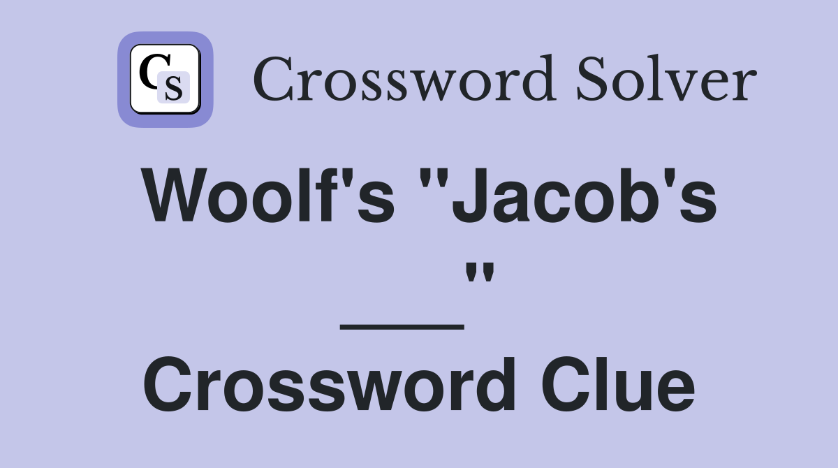 Woolf's "Jacob's ___" Crossword Clue