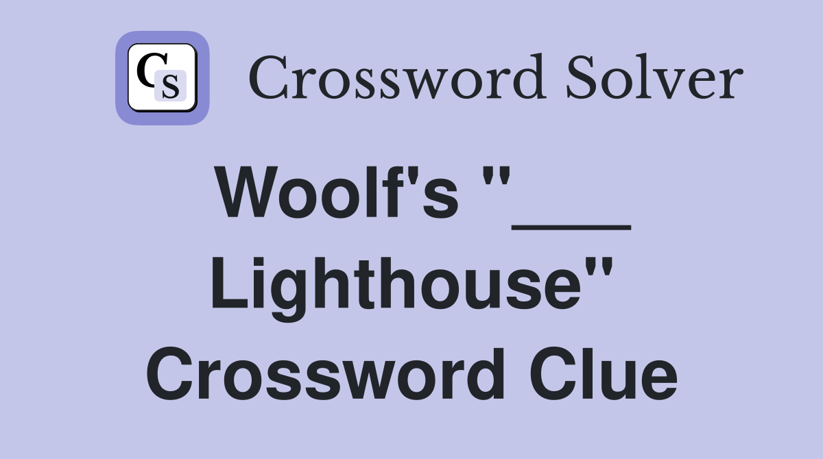 Woolf's "___ Lighthouse" Crossword Clue