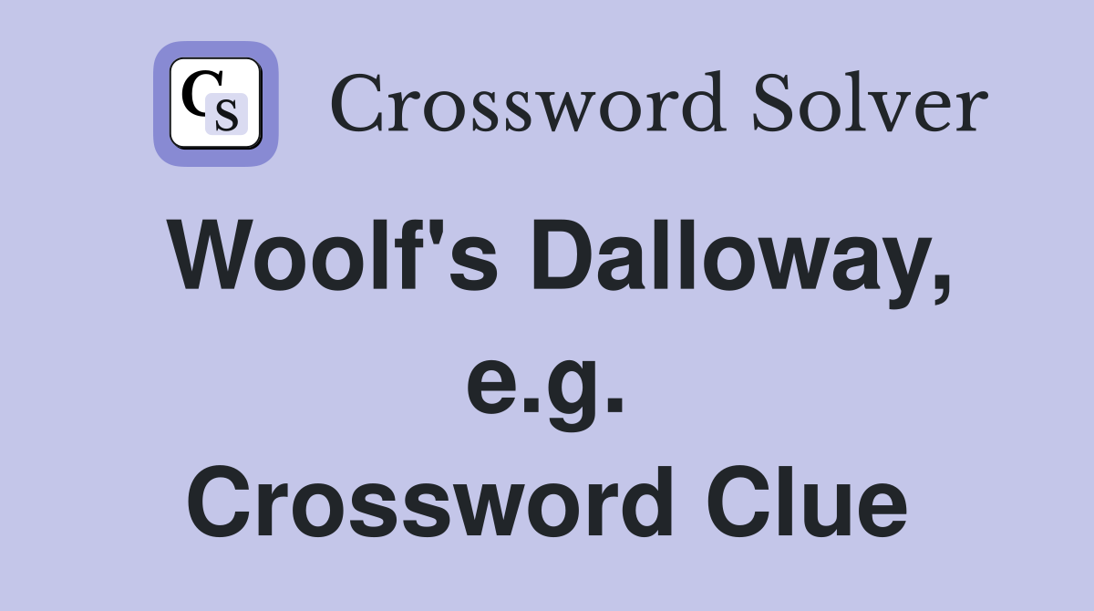 Woolf's Dalloway, e.g. Crossword Clue