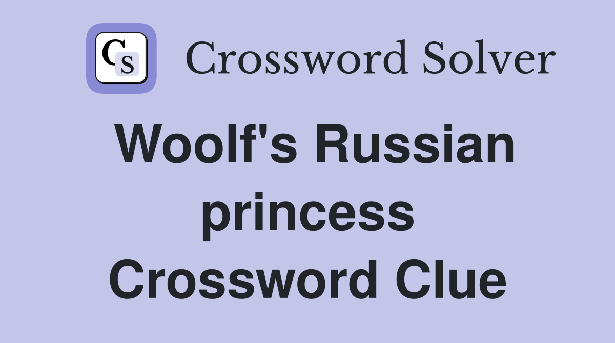 Woolf's Russian princess Crossword Clue