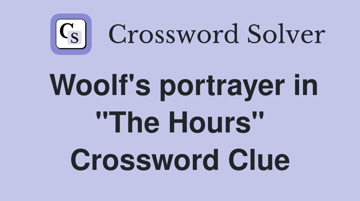 Woolf's portrayer in "The Hours" Crossword Clue