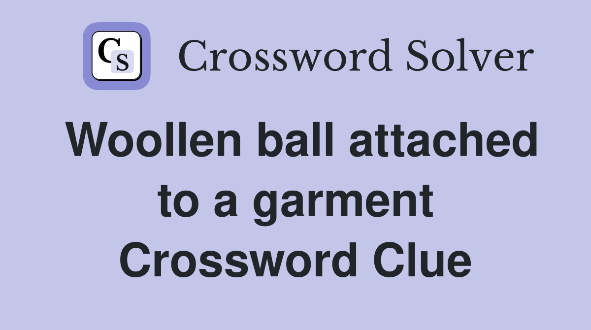 Woollen ball attached to a garment Crossword Clue