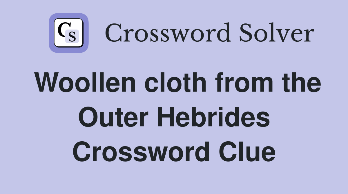 Woollen cloth from the Outer Hebrides Crossword Clue