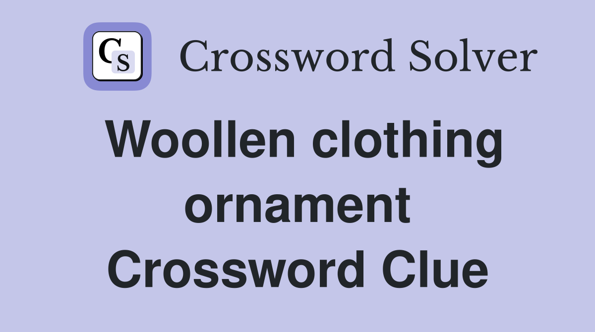 Woollen clothing ornament Crossword Clue