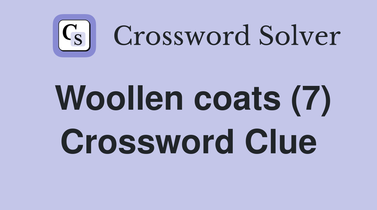 Woollen coats (7) Crossword Clue