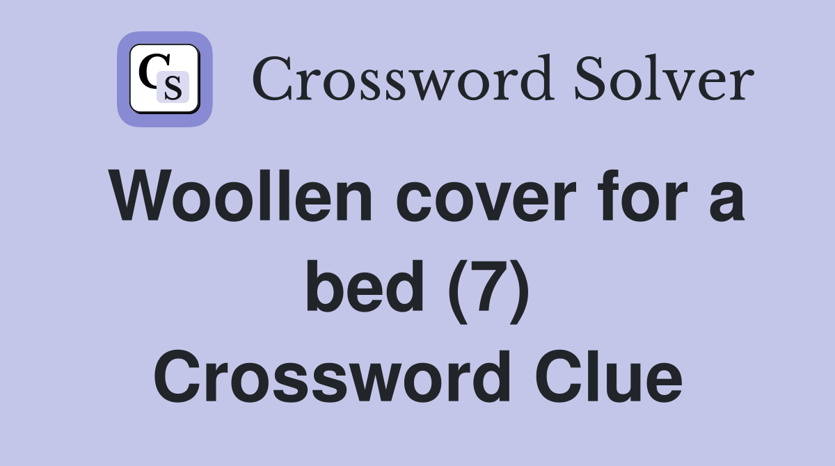 Woollen cover for a bed (7) Crossword Clue