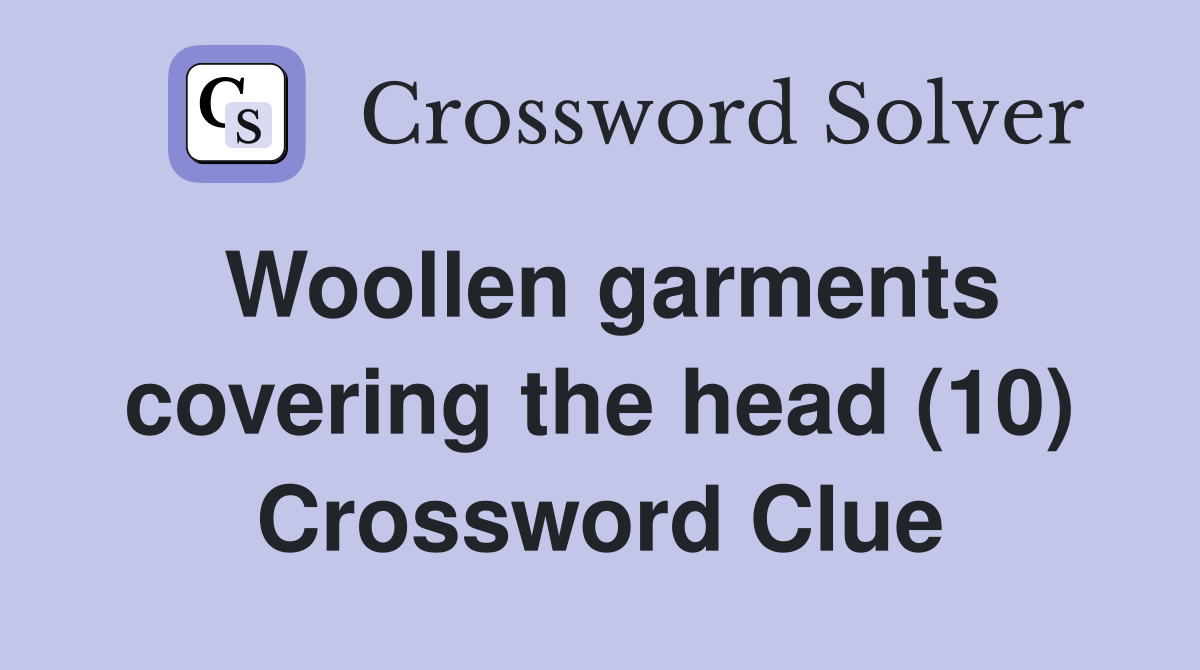 Woollen garments covering the head (10) Crossword Clue
