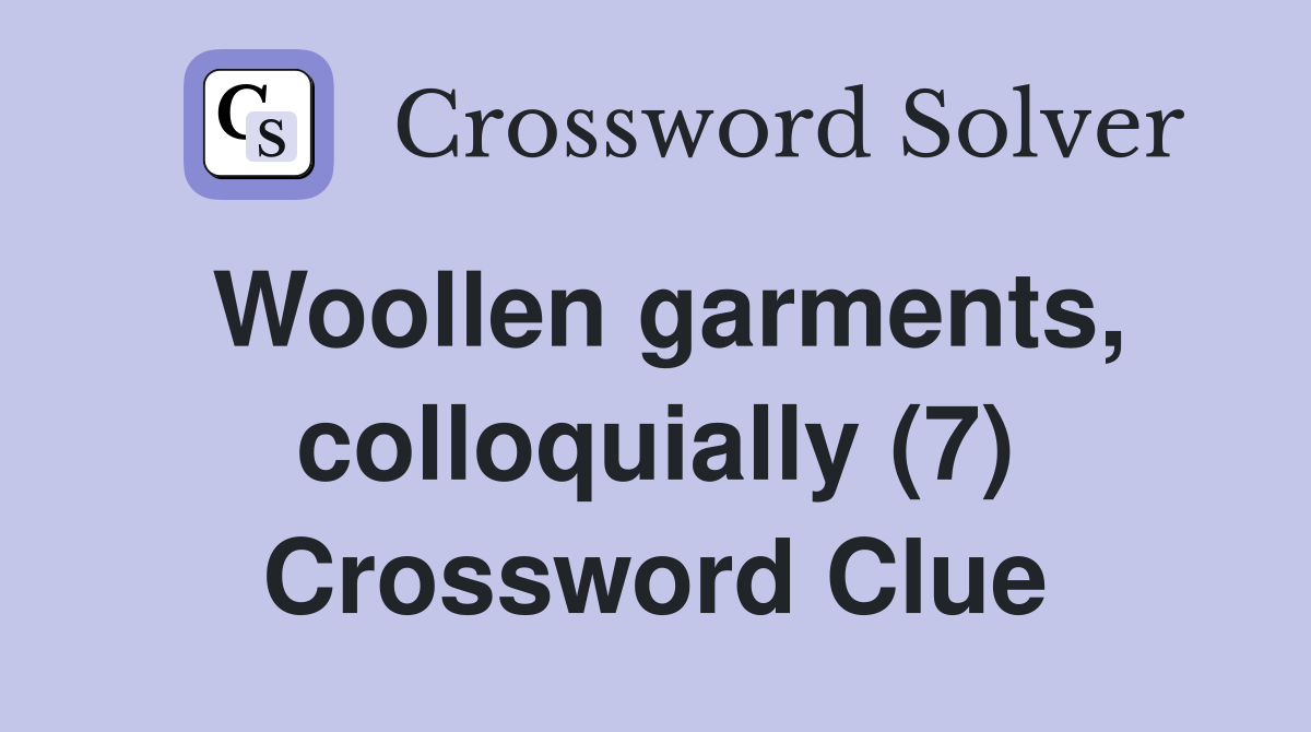 Woollen garments, colloquially (7) Crossword Clue