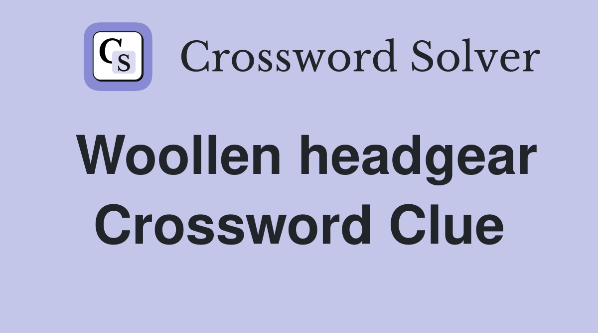 Woollen headgear Crossword Clue