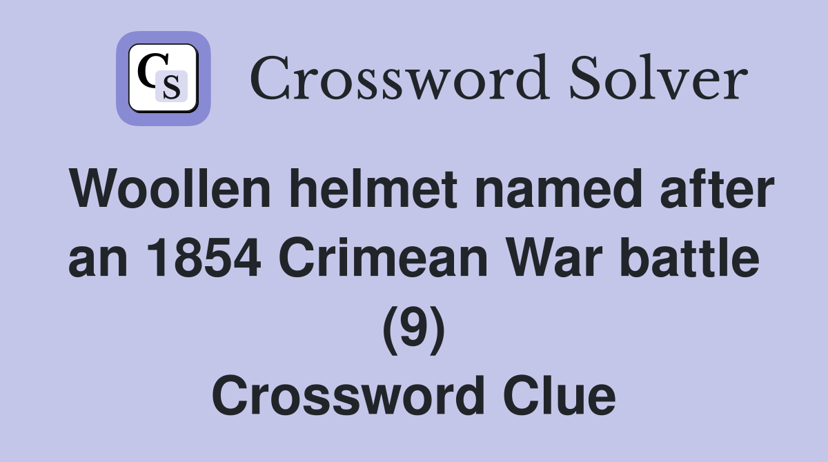 Woollen helmet named after an 1854 Crimean War battle (9) Crossword Clue