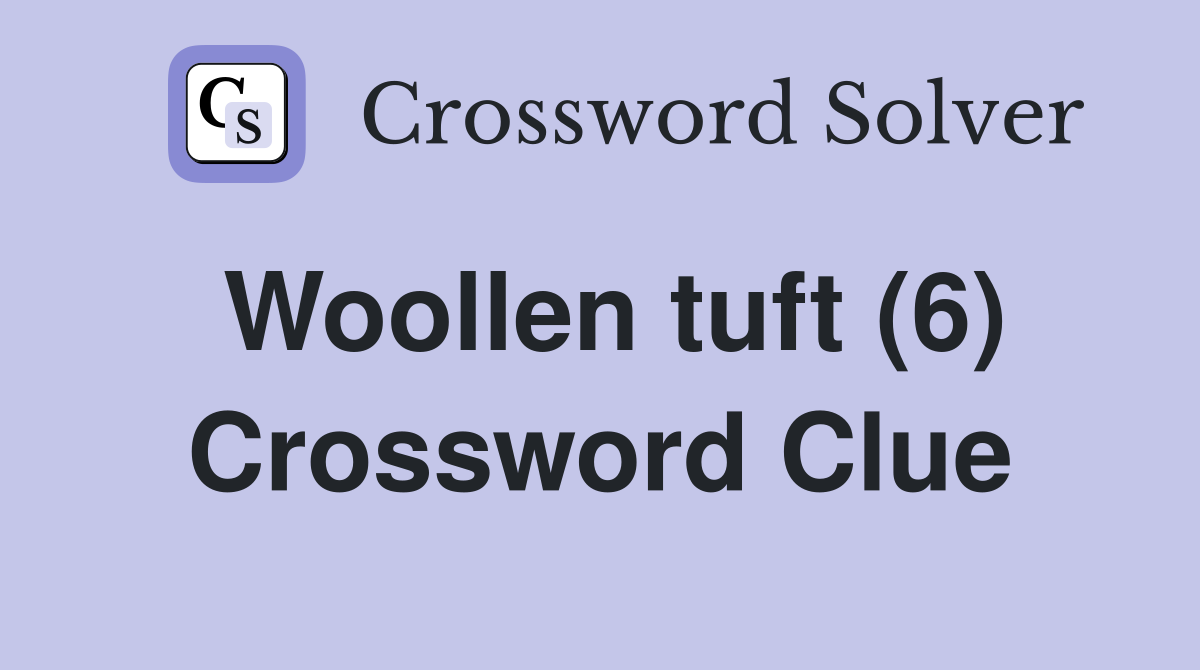 Woollen tuft (6) Crossword Clue