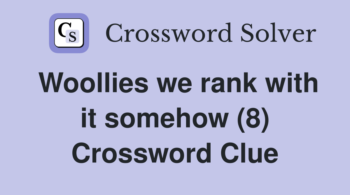 Woollies we rank with it somehow (8) Crossword Clue