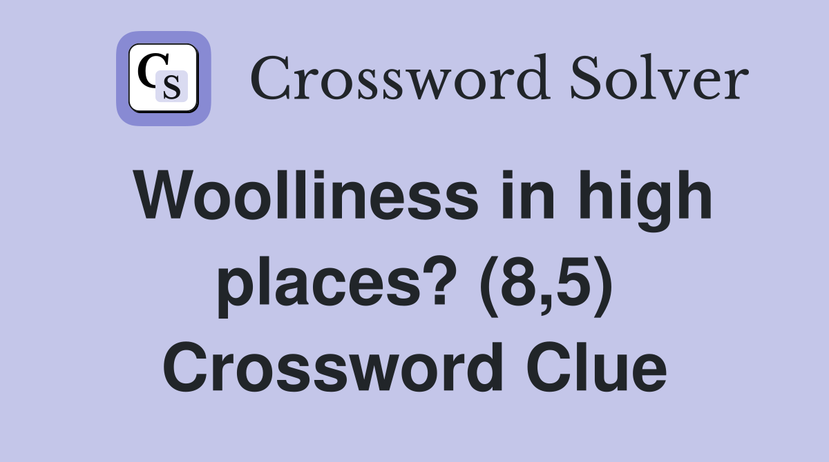 Woolliness in high places? (8,5) Crossword Clue