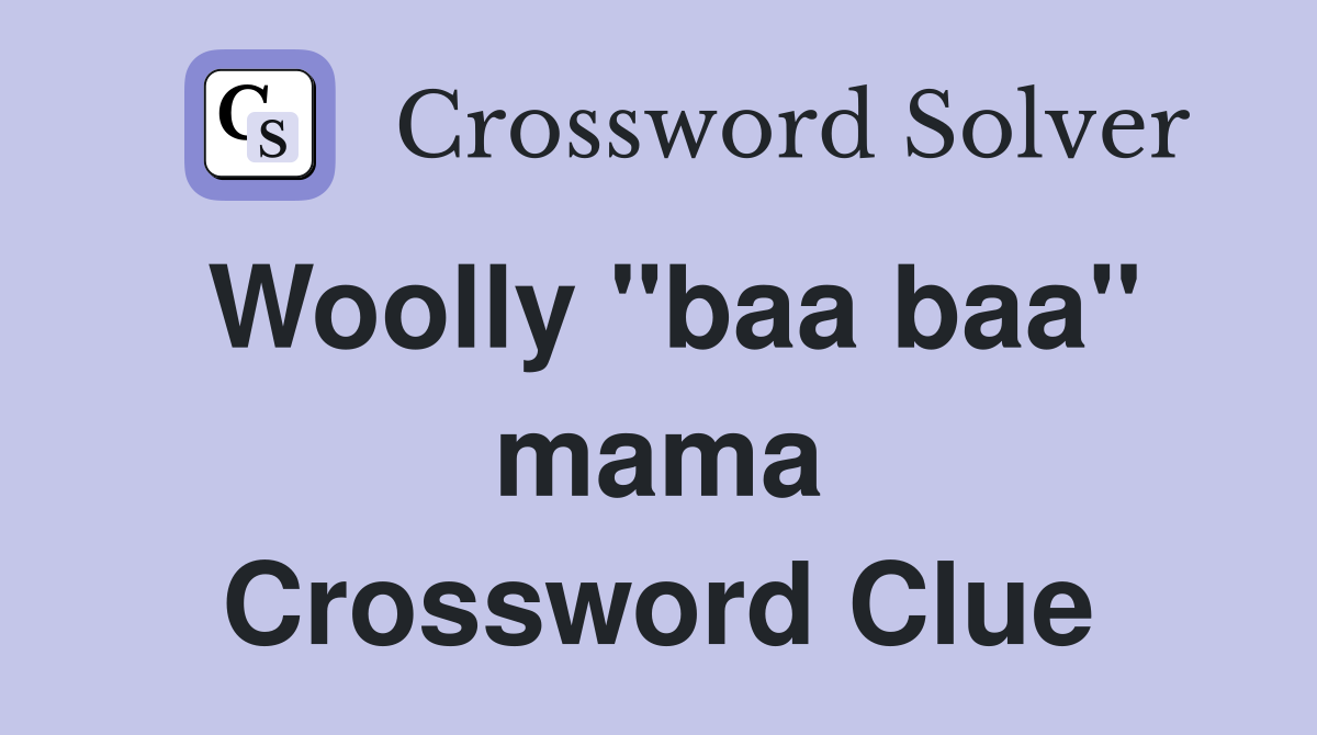 Woolly "baa baa" mama Crossword Clue