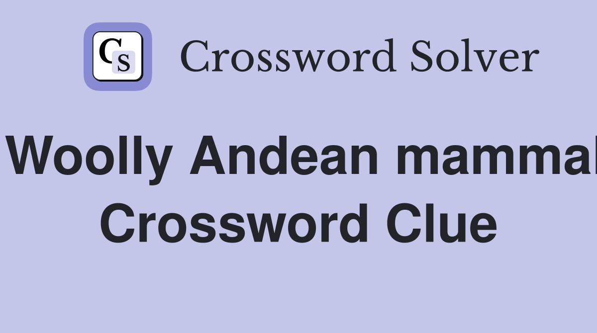 Woolly Andean mammal Crossword Clue