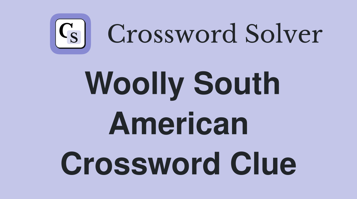 Woolly South American Crossword Clue