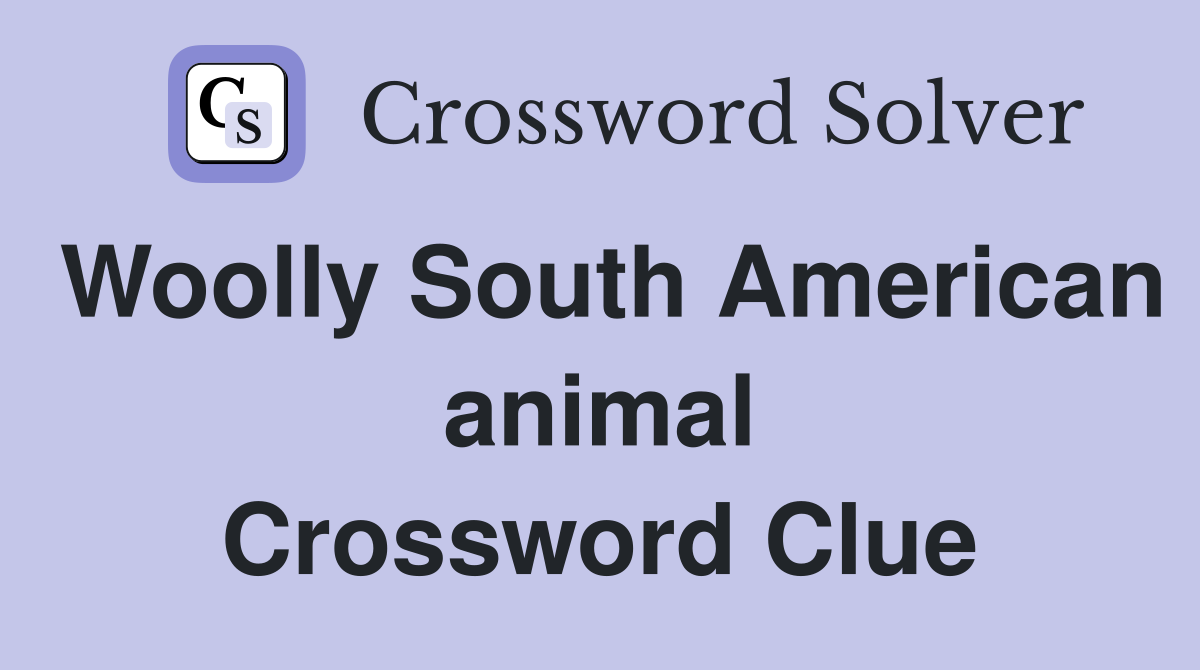 Woolly South American animal Crossword Clue