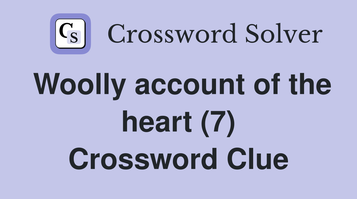 Woolly account of the heart (7) Crossword Clue