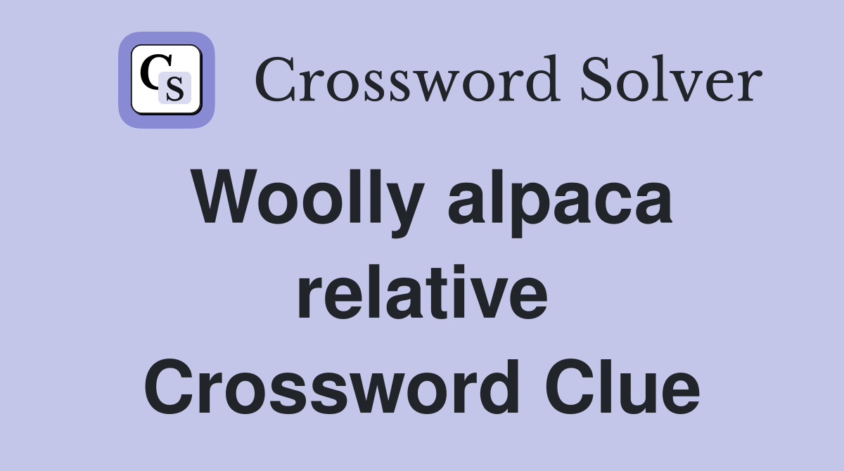 Woolly alpaca relative Crossword Clue