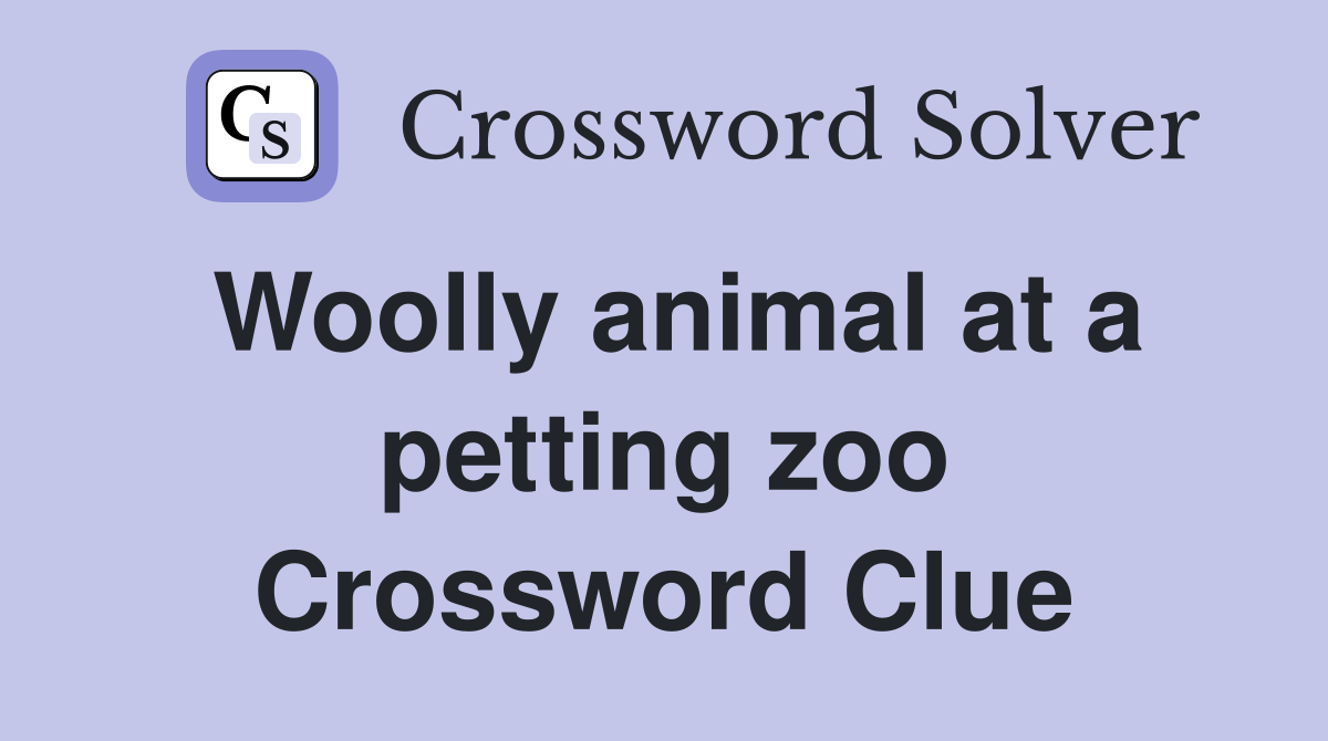 Woolly animal at a petting zoo Crossword Clue