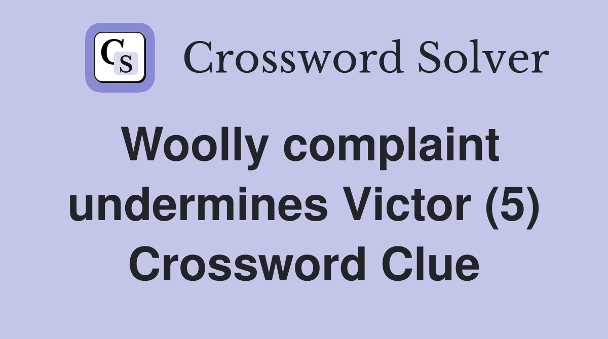 Woolly complaint undermines Victor (5) Crossword Clue